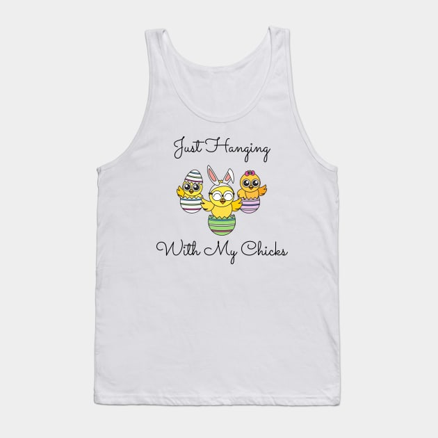 Just Hanging Out With My Chicks. Cute Little Chicks in Easter Eggs. Perfect for an Easter Basket Stuffer. Happy Easter Gift Tank Top by That Cheeky Tee